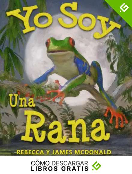 Yo Soy una Rana: Un libro sobre ranas para ni&ntilde;os (Estoy Aprendiendo: Serie educativa en espa&ntilde;ol para ni&ntilde;os)