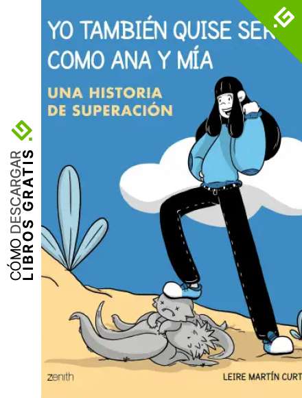Yo tambi&eacute;n quise ser como Ana y Mia: Una historia de superaci&oacute;n (Zenith Original)