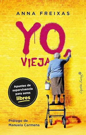 Yo, vieja (5&ordf;ED): Apuntes de supervivencia para seres libres (ENSAYO)