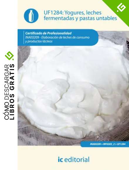 Yogures, leches fermentadas y pastas untables. inae0209 - elaboraci&oacute;n de leches de consumo y productos l&aacute;cteos