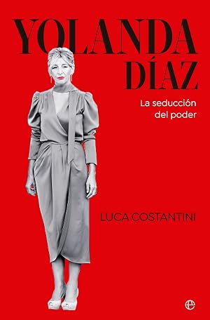 Yolanda D&iacute;az: La seducci&oacute;n del poder (BIOGRAFIAS Y MEMORIAS)