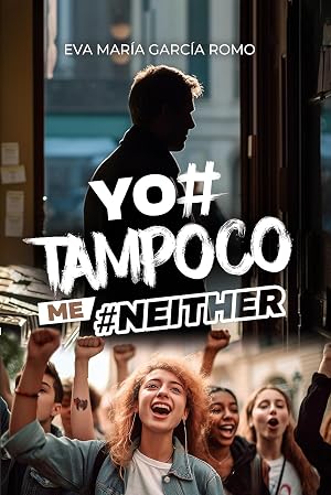 Yo#Tampoco Me#Neither: Novela de cr&iacute;tica social contempor&aacute;nea en relaci&oacute;n con el movimiento feminista #MeToo
