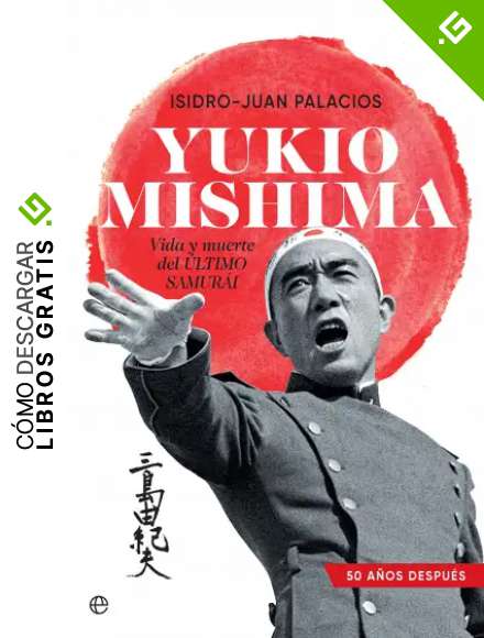 Yukio Mishima: Vida y muerte del &uacute;ltimo samur&aacute;i
