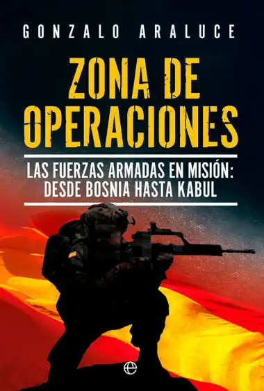 Zona de operaciones: Las Fuerzas Armadas en misi&oacute;n. De Bosnia a Kabul