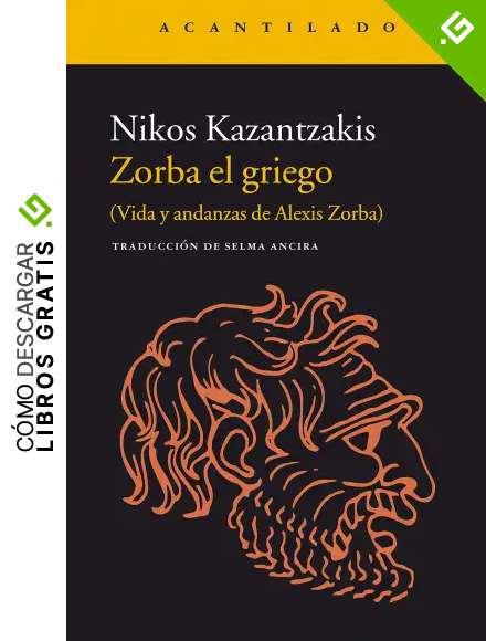 Zorba el griego: (Vida y andanzas de Alexis Zorba) (Narrativa del Acantilado n&ordm; 261)